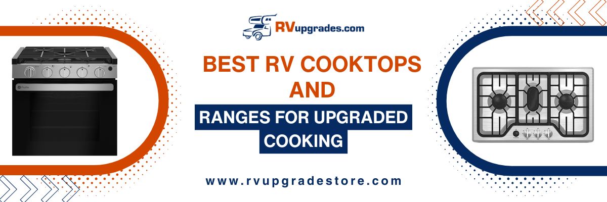 Best RV Cooktops and Ranges for Upgraded Cooking